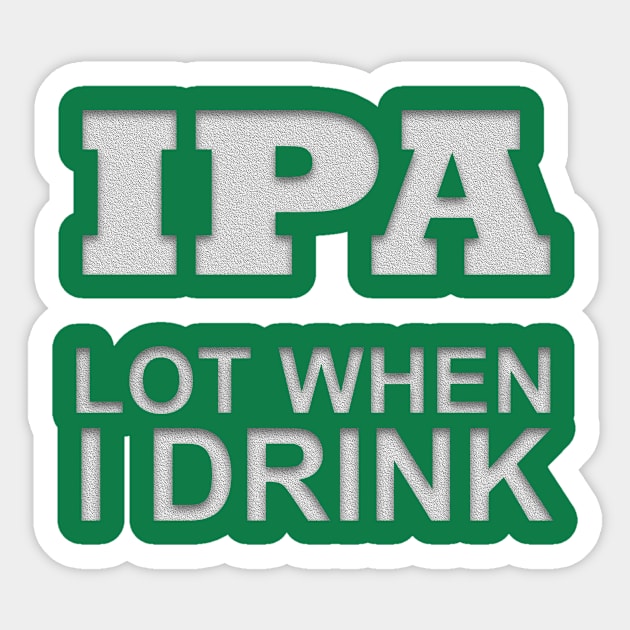 IPA lot when I drink Sticker by MC-Face